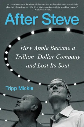 After Steve: How Apple Became a Trillion-Dollar Company and Lost Its Soul Paperback  June 13, 2023 After Steve: How Apple Became a Trillion-Dollar Company and Lost Its Soul Paperback  June 13, 2023