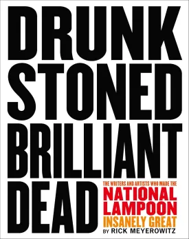 Drunk Stoned Brilliant Dead: The Writers and Artists Who Made the National Lampoon Insanely Great Hardcover  September 1, 2010 Drunk Stoned Brilliant Dead: The Writers and Artists Who Made the National Lampoon Insanely Great Hardcover  September 1, 2010