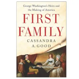 First Family: George Washington's Heirs and the Making of America